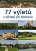 77 VÝLETŮ S DĚTMI PO MORAVĚ