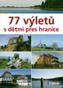 77 VÝLETŮ S DĚTMI PŘES HRANICE