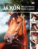 JÁ KŮŇ-VELKÁ KNIHA PÉČE O KONĚ