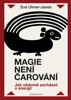 MAGIE NENÍ ČAROVÁNÍ