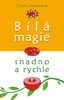 BÍLÁ MAGIE-KOUZLA PRO KAŽDÝ DEN   /SNADNO A RYCHLE/