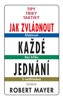 JAK ZVLÁDNOUT KAŽDÉ JEDNÁNÍ - TIPY, TRIKY, TAKTIKY