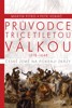 PRŮVODCE TŘICETILETOU VÁLKOU-ČESKÉ ZEMĚ NA POKRAJI VÁLKY