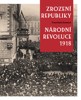 ZROZENÍ REPUBLIKY—NÁRODNÍ REVOLUCE 1918