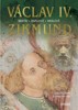 VÁCLAV IV. A ZIKMUND - BRATŘI, RIVALOVÉ, KRÁLOVÉ