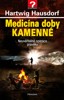 MEDICÍNA DOBY KAMENNÉ-NEUVĚŘITELNÉ OPERACE PRAVĚKU