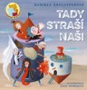 TADY STRAŠÍ NAŠI