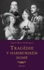 TRAGÉDIE V HABSBURSKÉM DOMĚ   2.VYDÁNÍ
