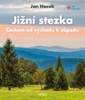 JIŽNÍ STEZKA - ČESKEM OD VÝCHODU Z ZÁPADU