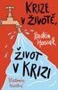 KRIZE V ŽIVOTĚ, ŽIVOT V KRIZI