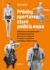 PŘÍBĚHY SPORTOVCŮ, KTERÉ POLÍBILA MÚZA