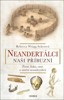 NEANDERTÁLCI — NAŠI PŘÍBUZNÍ
