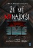 ŽE MĚ NENAJDEŠ! A DALŠÍ HRŮZOSTRAŠNÉ PŘÍBĚHY