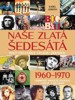 NAŠE ZLATÁ ŠEDESÁTÁ