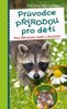 PRŮVODCE PŘÍRODOU PRO DĚTI - 2. VYDÁNÍ