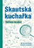 SKAUTSKÁ KUCHAŘKA — VAŘÍME NA CESTÁCH