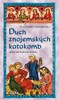 DUCH ZNOJEMSKÝCH KATAKOMB - HŘÍŠNÍ LIDÉ KRÁLOVSTVÍ ČESKÉHO