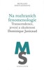 NA ROZHRANÍCH FENOMENOLOGIE-TRANSCENDENCE,ZJEVENÍ A ZKUŠENOT