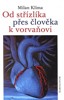 OD STŘÍZLÍKA PŘES ČLOVĚKA K VORVAŇOVI