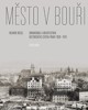 MĚSTO V BOUŘI-URBANISMUS A ARCHITEKTURA HISTORICKÉHO CENTRA
