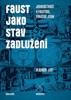 FAUST JAKO STAV ZADLUŽENÍ - JEDENÁCTKRÁT O FAUSTOVI POKAŽDÉ.