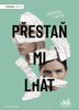 PŘESTAŇ MI LHÁT