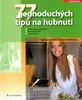 77 JEDNODUCHÝCH TIPŮ NA HUBNUTÍ