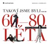 TAKOVÍ JSME BYLI...  60. - 80. LÉTA
