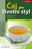 ČAJ JAKO ŽIVOTNÍ STYL-PŘÍPRAVA,SERVÍROVÁNÍ,DRUHY ČAJŮ,ČESKÁ