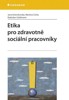 ETIKA PRO ZDRAVOTNĚ SOCIÁLNÍ PRACOVNÍKY