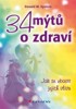 34 MÝTŮ O ZDRAVÍ