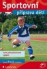 SPORTOVNÍ PŘÍPRAVA DĚTÍ  NOVÉ,AKTUALIZOVANÉ VYDÁNÍ