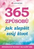 365 ZPŮSOBŮ JAK ZLEPŠIT SVŮJ ŽIVOT