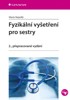 FYZIKÁLNÍ VYŠETŘENÍ PRO SESTRY  2.PŘEPRACOVANÉ VYDÁNÍ