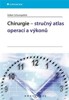 CHIRURGIE-STRUČNÝ ATLAS OPERACÍ A VÝKONŮ