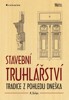 STAVEBNÍ TRUHLÁŘSTVÍ-TRADICE Z POHLEDU DNEŠKA