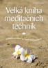 VELKÁ KNIHA MEDITAČNÍCH TECHNIK-JEDNODUCHÁ CVIČENÍ PRO...
