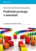 PRAKTICKÉ POSTUPY V ANESTEZII-2.PŘEPRACOVANÉ A DOPLNĚNÉ VYD.