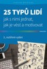 25 TYPŮ LIDÍ-JAK SNIMI JEDNAT,JAK JE VÉST A MOTIVOVAT