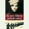 BYL JSEM HITLERŮV POSLEDNÍ REKRUT -PŘÍBĚH DĚTSKÉHO VOJÁKA SS