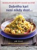 DOBRÉHO KARI NENÍ NIKDY DOST...
