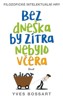 BEZ DNEŠKA BY ZÍTRA NEBYLO VČERA-FILOSOF.INTELEKTÁLNÍ HRY