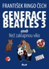 GENERACE BEATLES 3 ANEB NEŽ ZAKLAPNU VÍKO
