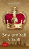 SNY UMÍRAJÍ S KRÁLI - 3. VYDÁNÍ