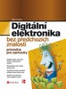 DIGITÁLNÍ ELEKTRONIKA BEZ PŘEDCHOZÍCH ZNALOSTÍ