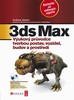 3DS MAX-VÝUKOVÝ PRŮVODCE TVORBOU POSTAV,VOZIDEL,BUDOV A PROS