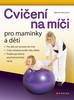 CVIČENÍ NA MÍČI PRO MAMINKY A DĚTI
