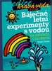 BÁJEČNÉ LETNÍ EXPERIMENTY S VODOU NA ZAHRADU I NA DOMA