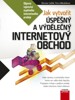 JAK VYTVOŘIT ÚSPĚŠNÝ A VÝDĚLEČNÝ INTERNETOVÝ OBCHOD