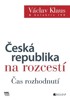 ČESKÁ REPUBLIKA NA ROZCESTÍ-ČAS ROZHODNUTÍ